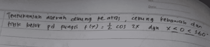 cekung ke bawah dan Tentukaniah daerah cebung ke atas È dgn X 20 < 360 tink belok pd pungsi f(t) = ² cos 2x 