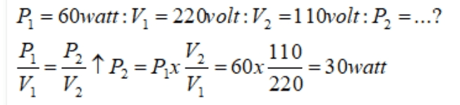 P1 = 60watt:V2 = 220volt:V2 =110volt: P2 =... ? V2 110 = 60x = 30watt V V V 220 PP2 1 P2 = P2x 