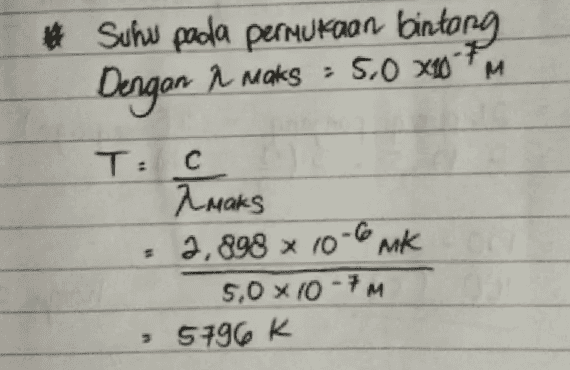 Suhu pada permukaan bintang Dengan î maks5.0 X30 PM T: C amaks imaks = x 2,898 x 10-6 mk 5,0 x 10-7M > 5796 K 