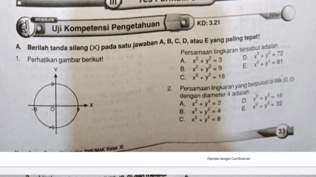 Nilai ATO BERLATH D. x+y? - 72 E. x+y=81 Uji Kompetensi Pengetahuan KD: 3.21 A. Berilah tanda silang (X) pada satu jawaban A, B, C, D, atau E yang paling tepat! 1. Perhatikan gambar berikut! Persamaan lingkaran tersebut adalah ... A. x² + y2 = 3 B. x² + y2 = 9 C. x2 + y2 - 18 2. Persamaan lingkaran yang berpusat di (0,0) dengan diameter 4 adalah.... A. X² B. x? C. x² + y - 8 + D. x² + y²-16 E. x+y = 32 33 OLKMAK Kelas XI Dipindal dengan aman oldan nav 