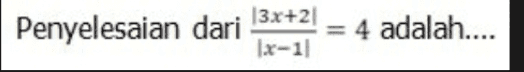 3x+21 Penyelesaian dari Ix-11 4 adalah.... 