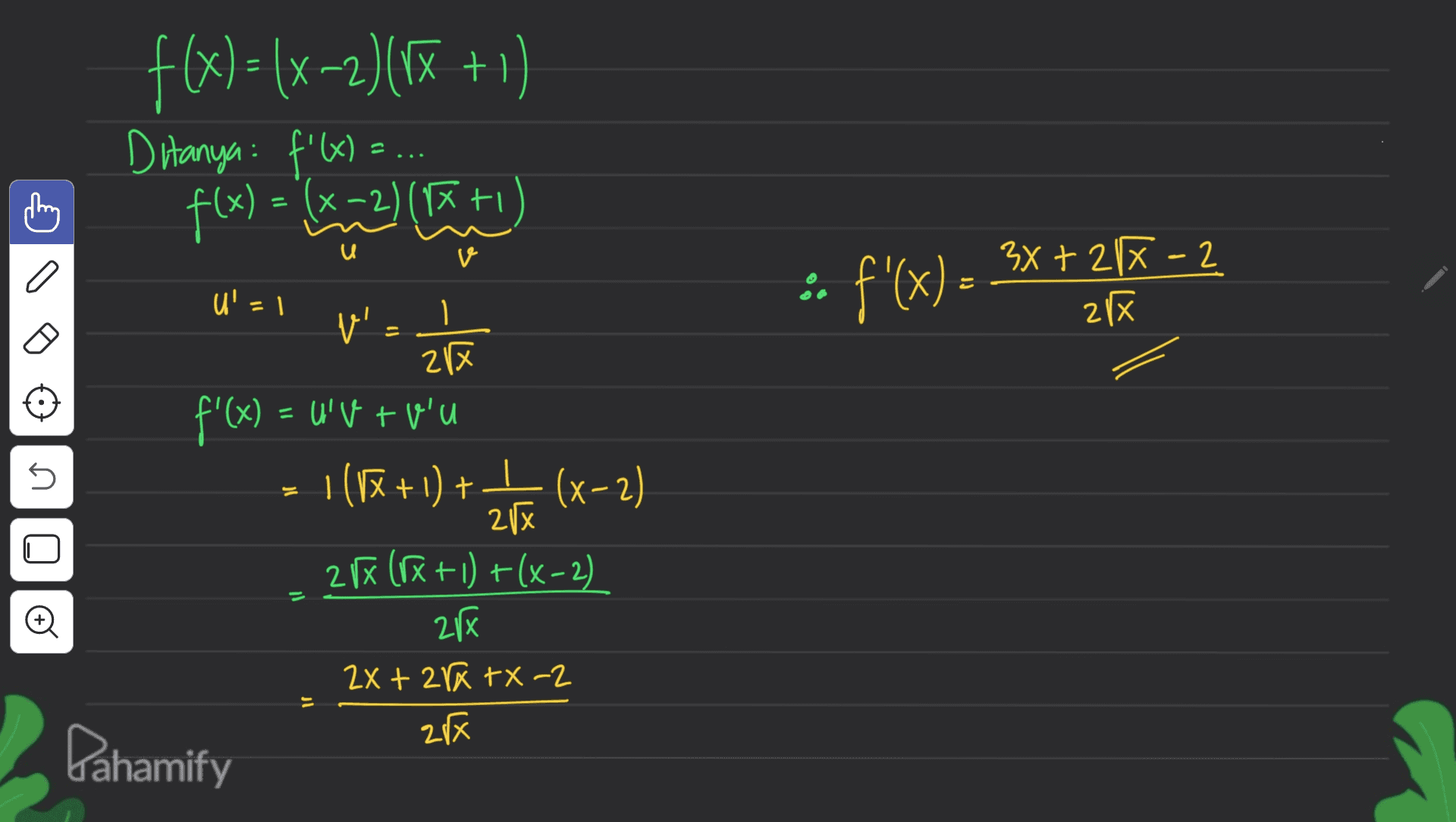 X f(x)=(x-2)(x + 1) Ditanya: f'(x) = ... f(x) = (x-2)(15+ اعياد ) ve I a u'- +218-2 27 :: f'(x)= 3x + 2/8 -2 W - auto = = 45 V! 2区 f'(x) = U'V tu'u 1(VX + 1) + + (x-2) 217 2r« (R& + 1) +(x-2) 21 2x + 2x +X-2 2x 1 © Dahamify 