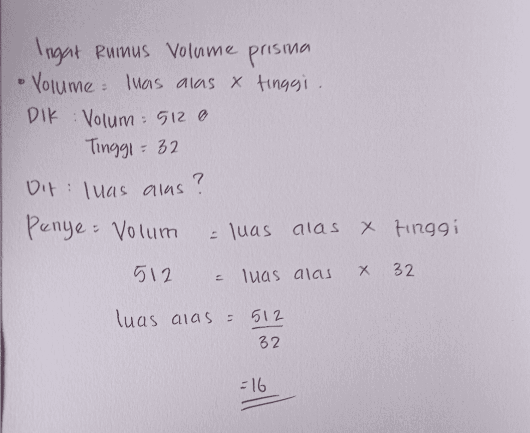 Ingat Ruinus volume prisina • Volume Ihas alas x tinggi. DIK Volum: 512 0 Tinggi = 32 7 Oif : luas alas Penye - Volum - luas alas x tinggi 512 х - 32 luas alas luas alas 512 32 =16 