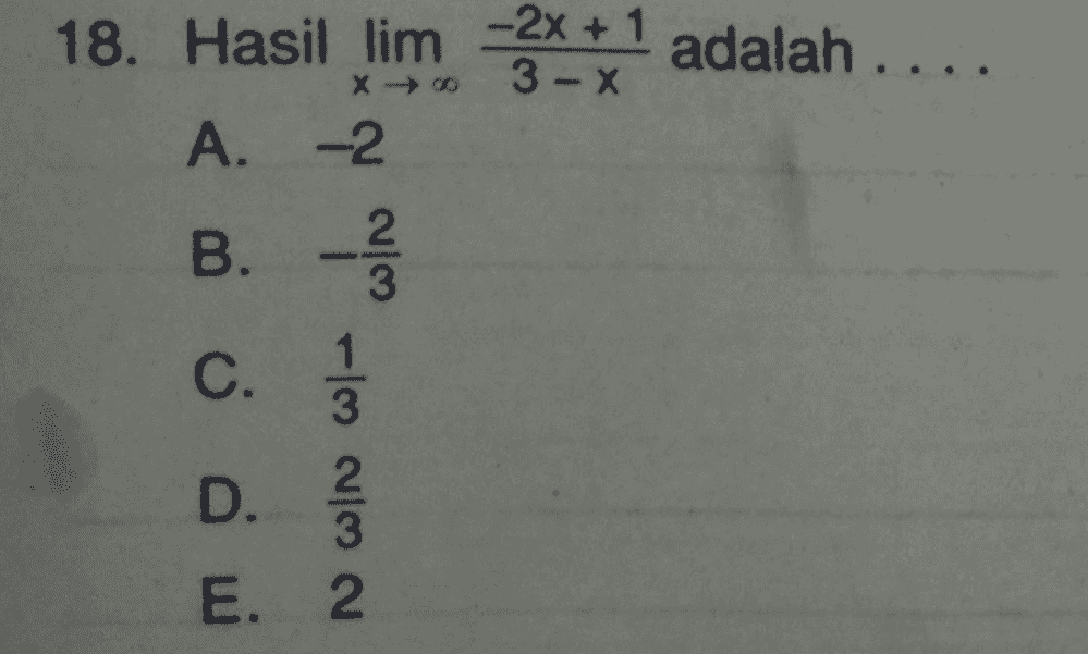18. Hasil lim 2*+1 adalah .... A. -2 X - B. 2 3 1 3 C. 2 D. 3 E. 2 هاده N |N 