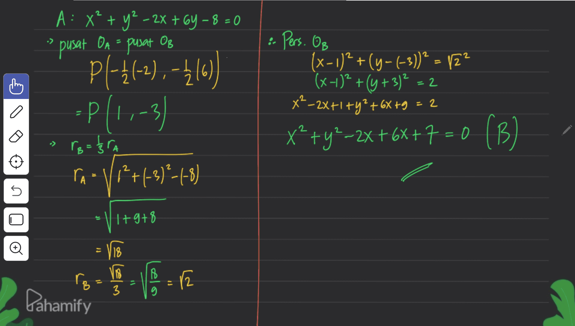 2 A: x² + y2 - 2x + 64 – 8 = 0 OB pusat OA = pusat 2 X : Pers. OB (x - 1)2 +(y-(-3)) ? = 12 (x-1)2 + (y + 3) = 2 x6X +9 XP-2x+1+y*+6%+9 = 2 p{-}(-2), -1(0) =P(1,-3) 2 2 = 2 x*+y*–2x+67+7=0 (B) ( B 2 t U PIhre r₂ = 33 TA - VP+1-3)²-1-8) (? -V1+9+8 = 118 VB r2 3 Pahamify 1+9+8 rom 16 = 12 B g 
