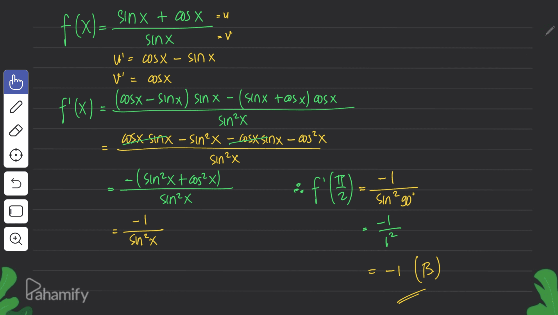 sinx + cos X = U =(x)} XUIS =v U'= cosx - SINX x v' COẮN cosx-sinx) sinx - sinx tosx) cosx a f'(X) = X₂ UiS wsx Strix - sin?x - Cosx sinx - @s?x pl sin ²x 5 -(sin2x + cos²x) ) = ()it: 1 2 2 sin²x sin² go" - -I sin²x ila Đ (B) U - 1 Dahamify 