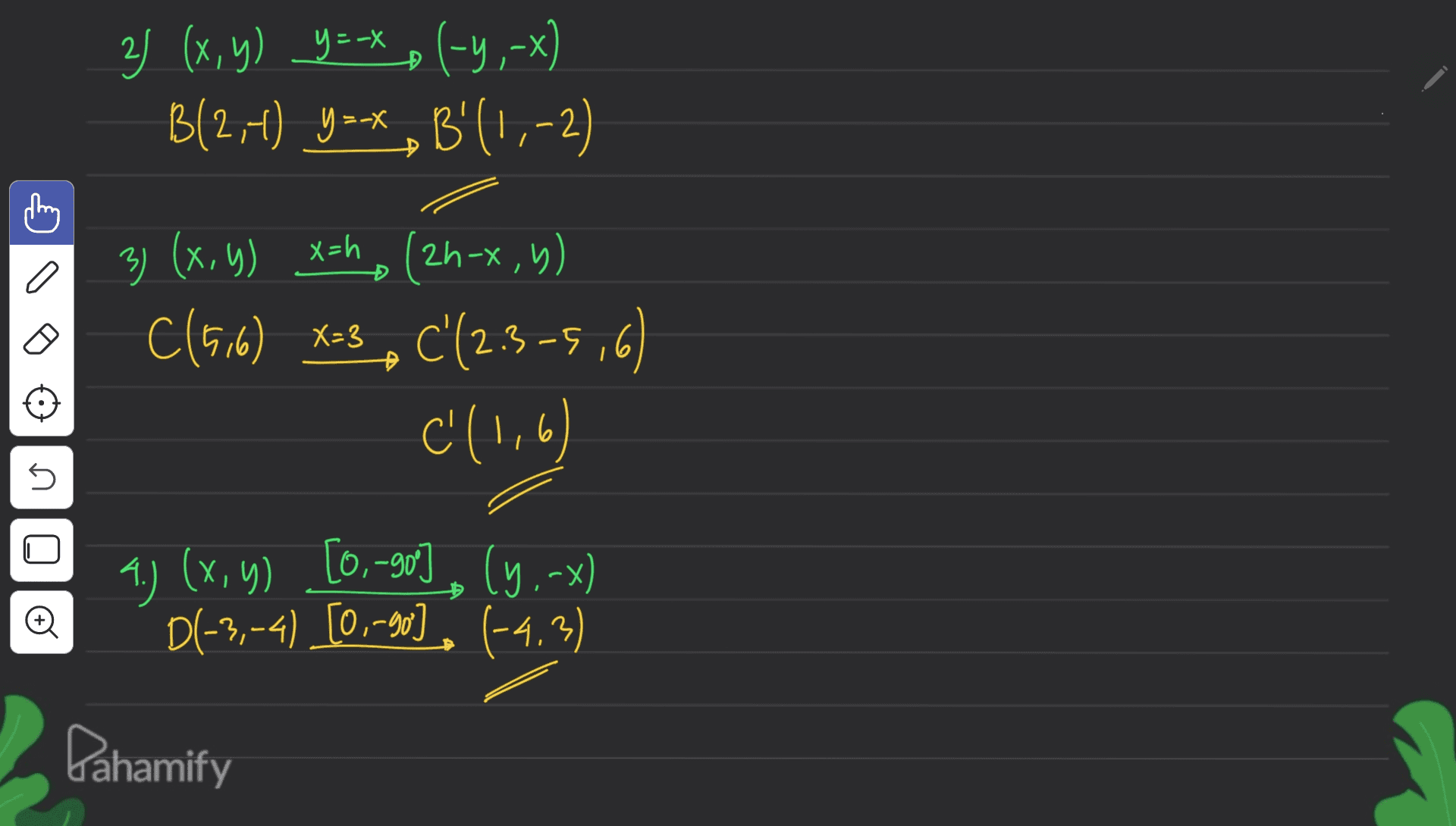 Đ 21 (x, y) y=-* , (-4,-x) ( B(2,4) y-* ,B'(1,-2) x a 3) (x, y) x=h (2h-x,G) y C(516) X=3 , C'(23-5,6) C' (1,6) 5 4.) (x,y) [0.-90), (7.-) D(-3,-4) [0,-90), (-4.3) D Pahamify 