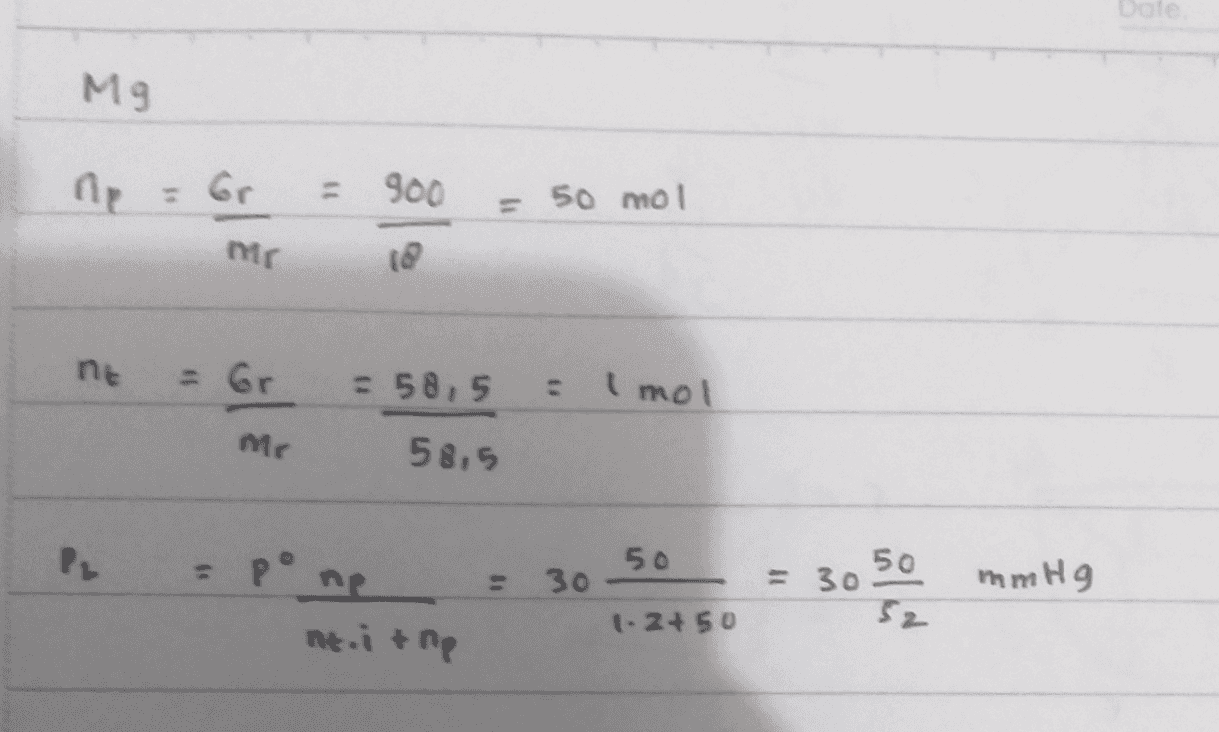 Mg 1) 900 = 50 mol mr nie = 6r - 58,5 = Imol mc 58.5 P = po 50 30 50 = 30 52 mmHg 1-2 + 50 nt.it no 
