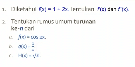 dx Menggunakan Aturan Rantai dan notasi Leibniz, tentukan dy bila 1. y = Vx2 + 1. E 2. y = COS 3X. E- 3. y = sin? (3x). E ) 
1. Diketahui f(x) = 1 + 2x. Tentukan f(x) dan f'(x). 2. Tentukan rumus umum turunan ke-n dari a. f(x) = cos 2x. . b. g(x) = C. H(x) = Vx. x 
1. Tentukan persamaan garis singgung pada kurva y5 + 7y = x3 di titik (-2,-1). 2. Diberikan persamaan y3 – x2 + 2X = 1, dy tentukan dan d'y dx dx? 
1. Menggunakan Aturan Rantai, tentukan turunan dari: a. f(x) = Vx2 + 1. b. G(x) = cos 3x. 2. Nyatakan h(x) = sin3 4x sebagai hasil komposisi dari beberapa fungsi, kemudian tentukan h'(x). 