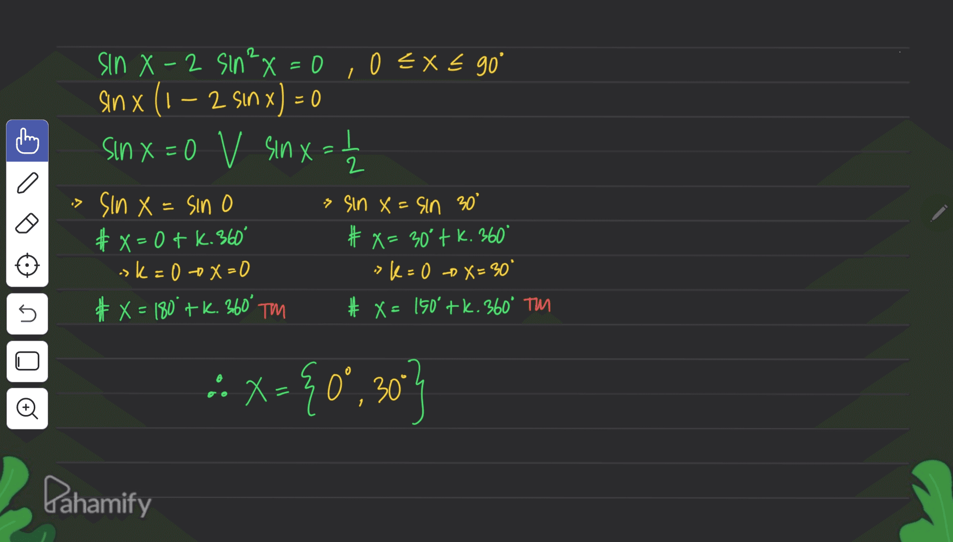 .06 = x= 0 1 C х 2 sin X-2 sin²x = 0 anx (1-2 sin x) = 0 2 sinx=0 v sin x = -1 v » Sin x = sino o s sin X=sin 30° # X=0+ k.360 # x= 30' tk. 360 sk=0x=0 # X= 180 tk. 360° TM # X= 150 tk. 360° TM X .06=X&o=n. G 5 O o :X = {0°, 30"} Pahamify 