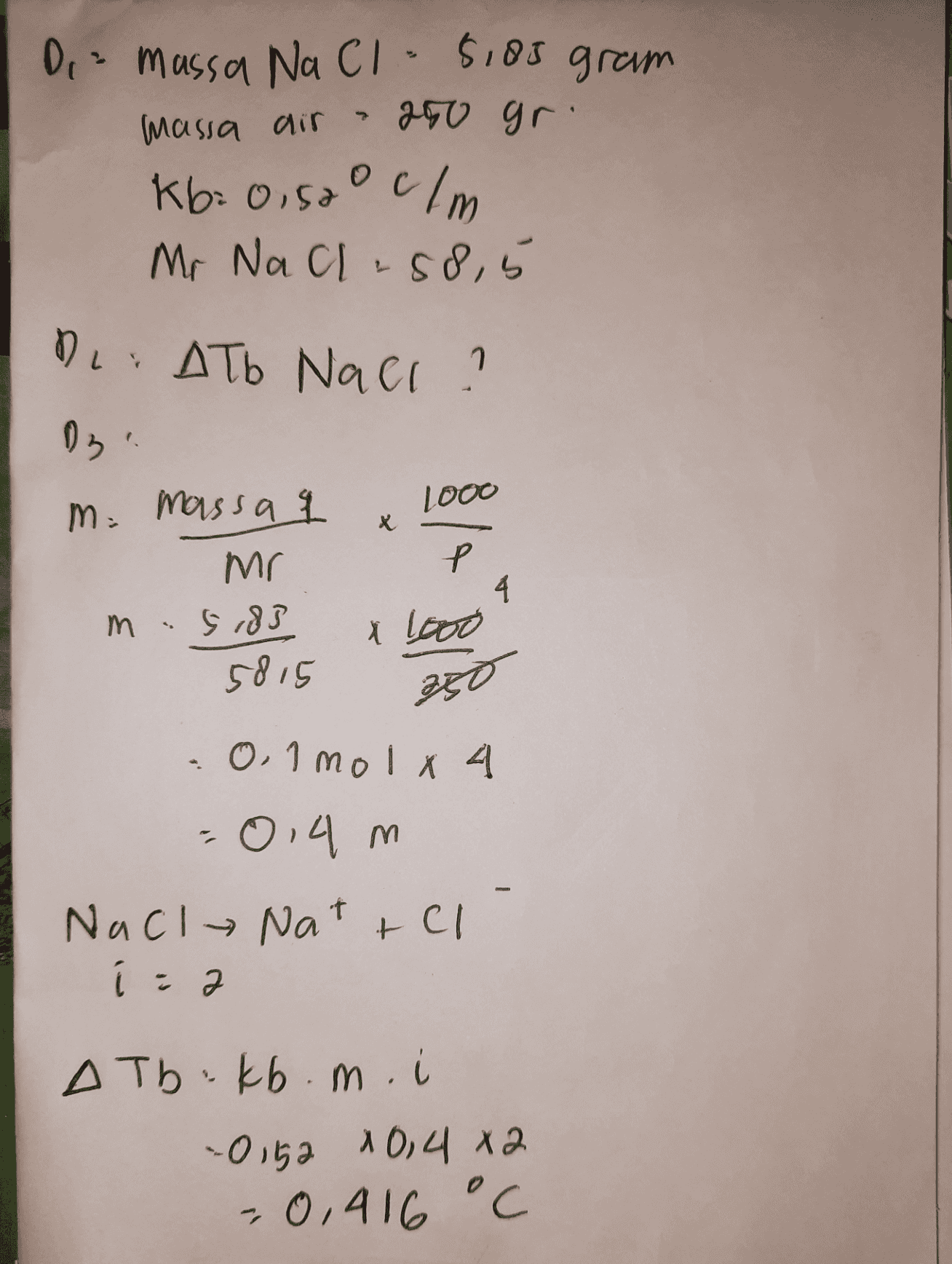 250 gr. Dia massa Na Cl - 5,05 gram massa air kb: 0,520 elm Mr Na Cl - 88,5 D: ATb Naci ? 1000 X ng mi massa i Mr m. 5,83 5815 P 4 X 1000 350 -0,1 molx 4 -0,4 m Nacy Nattel í : 2 A Tbkb.m. i 0152 10,4 x2 -0,416 °C 