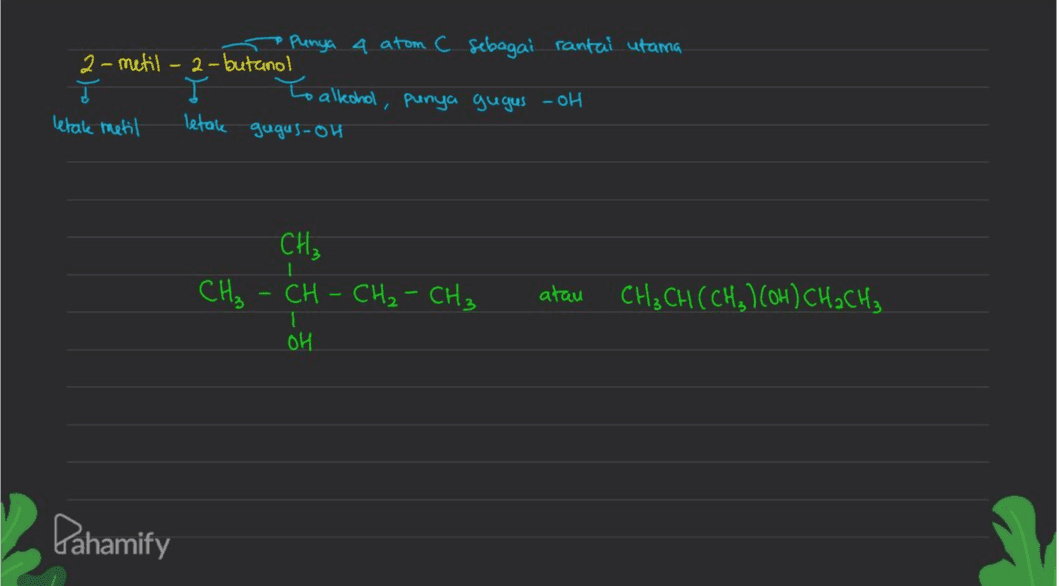 •Punya 4 atom C sebagai rantai utama 2-metil-2-butanol To alkohol, punya gugus -oh letak metil letale gugus-oh CH₂ CH₂ - CH - CH₂ - CH₂ I atau CH₂CH(CH₃)(OH)CH₂CH₂ OH Pahamify 