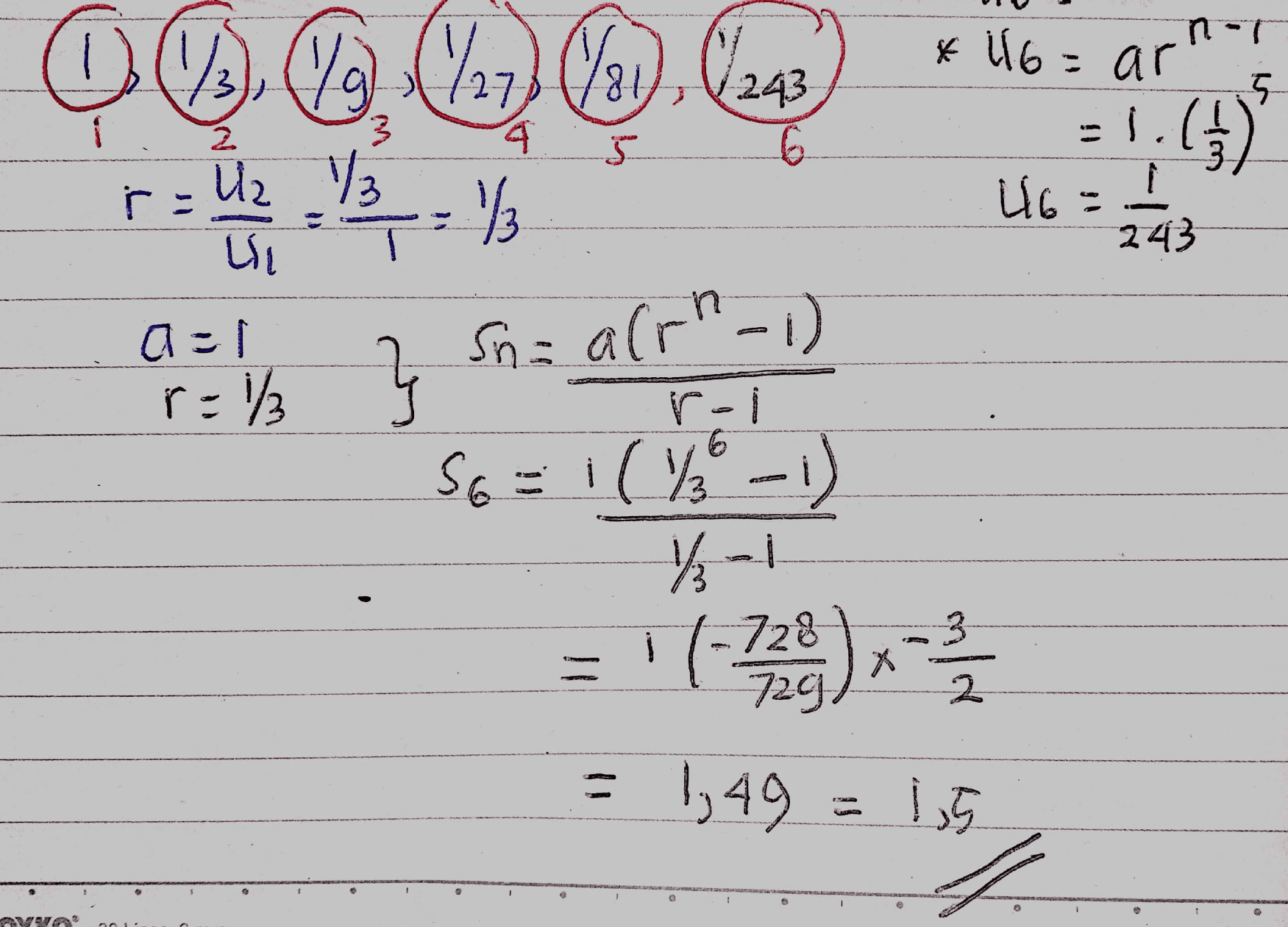 )( * 116= ar -) 784) 5 (727) (1/31 r = U2 / 3 / 243 6 3 2 4 4 -1.() 5 U6 = 1 1 / 4 را 243 auſ r: Sn = alrni) r. S6 = 1 (1-1) / = (7) 3 2 = 1,49 = 1,5 