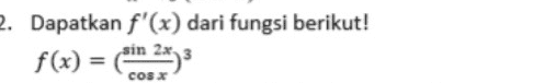 2. Dapatkan f'(x) dari fungsi berikut! f(x) = in 24,3 2x COS X 