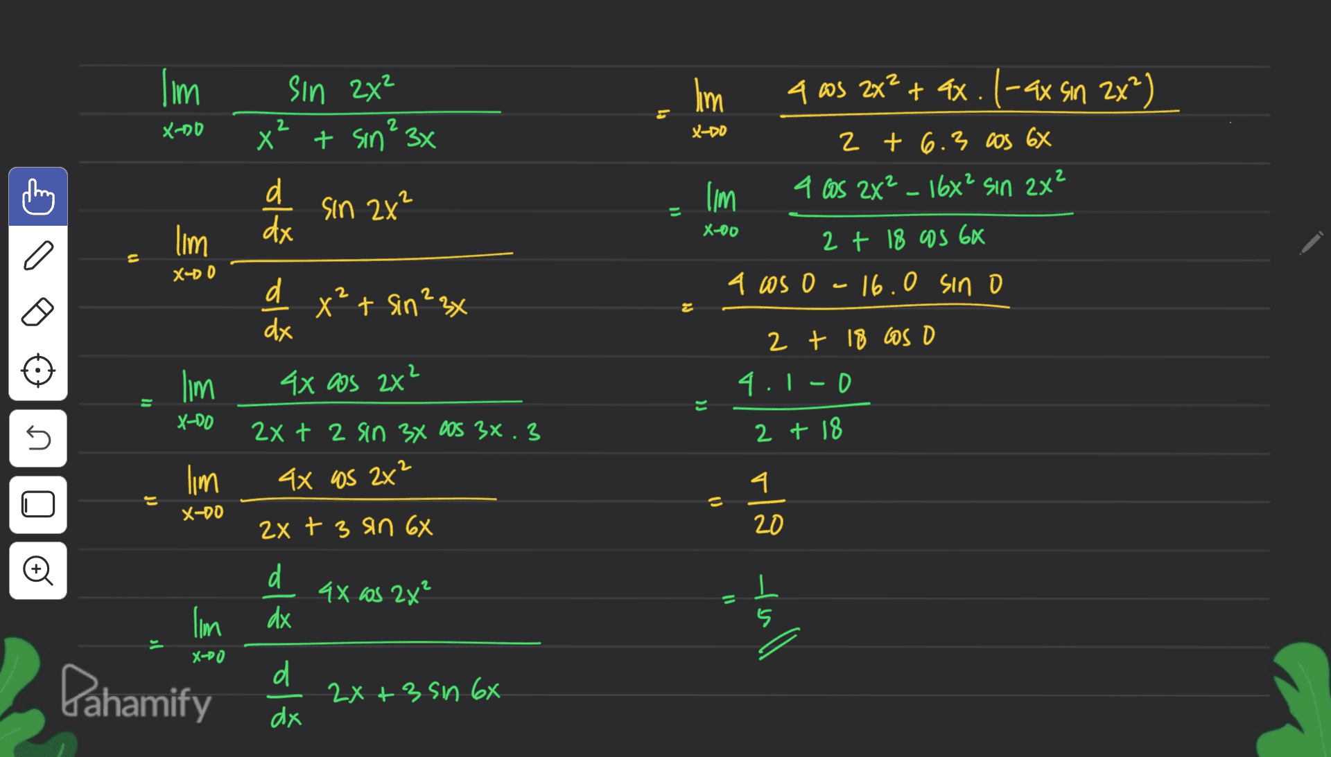 lim sin 2x² lim lo XDD 2 2 X-00 X + sin 3x 4 as 2x² + ax. |- ax sin 2x²) 2 + 6.3 cos 6X 4 Os 2x² _ 166² sin 2x² 2 2 d dx sin 2x² lim X-00 I'm 2 + 18 cos 6X X-00 a cos 0 -16.0 sino d dx x² + sin 2x st 2 t 18 los o 4.1-0 2 lim 4x cos 2x = ะ X-DD 2x + 2 sin 3x Cos 3x. 3 2 t 18 2 no lim 4x 4s 2x² 1 U X-DO 2x + 3 sin 68 nola tull d dx 4X as 2x² 11 Ilm X-DO d Pahamify 2x+3 sn 66 dx 