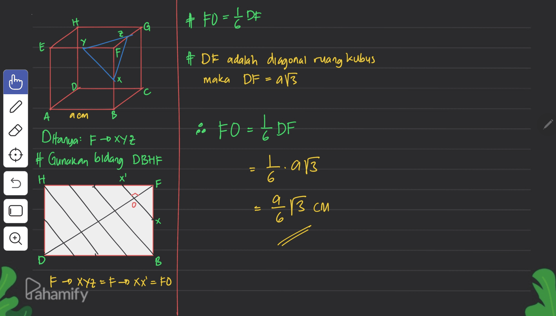 ㅗ먀 H H # F0 = Į DF G Z E Y I # DF adalah diagonal ruang kubus maka DF=a13 X D А acm B 6 Ditanya: FXYZ # Gunakan bidang DBHE "FOLDF tar aß ar cm 3 - H 6 5 U If 3 6 D B Pahamify F-XYZ =FXX'=FO 