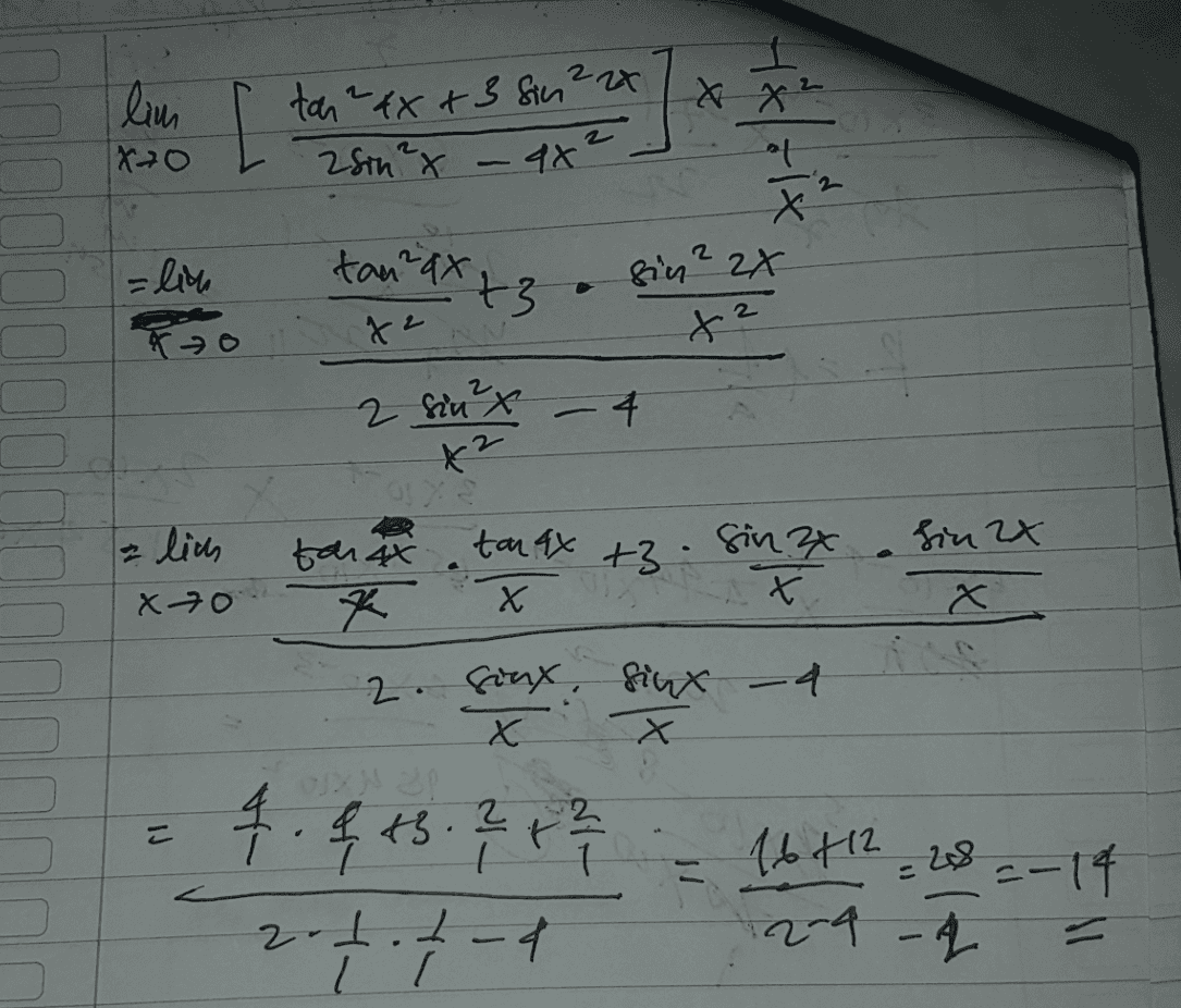 lim x x I ax + tan "fx+3 Sin 22x zsin ²x - 4x² al X =lin tanax. +3 sin ? 2x X² 2 X2 2 sin²x - 4 a lich OS tou 48 tan 4x Х +3: Sin 24 X sin 2x x x 7o 2. Soux sinx -4 X Х X Х JXN 3 & 1 IJ r 16+12=28=-14 2-4 -4 zot. I-4 十 LI 