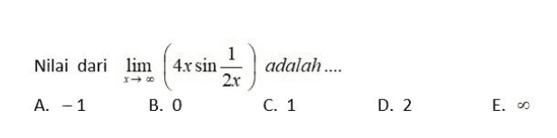 1 Nilai dari lim 4.x sin 2.x A. -1 B. O siniz adalah.... C. 1 D. 2 E. O 