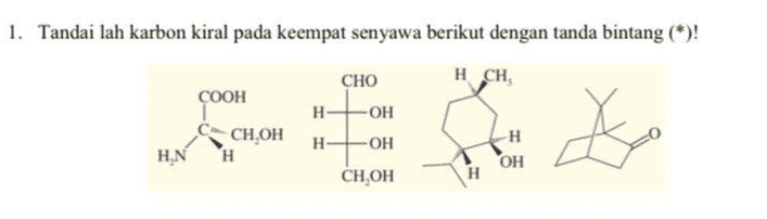 1. Tandai lah karbon kiral pada keempat senyawa berikut dengan tanda bintang (*)! CHO HCH COOH H OH CH,OH H H ES + H OH HAN H OH CH,OH H 