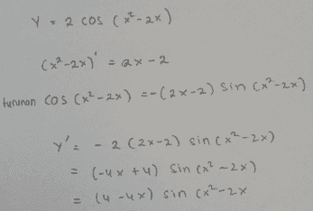 Y=2 cos (*²-2x) (x²_2x)' = ax-2 turunan cos (x²-2x) = -(2x-2) sin (x²_2x) Y'= -2(2x-2) sin(x²-2x) = (-4x+4) Sin (x² ~2x) = (4-4x) sin (x²-2x 