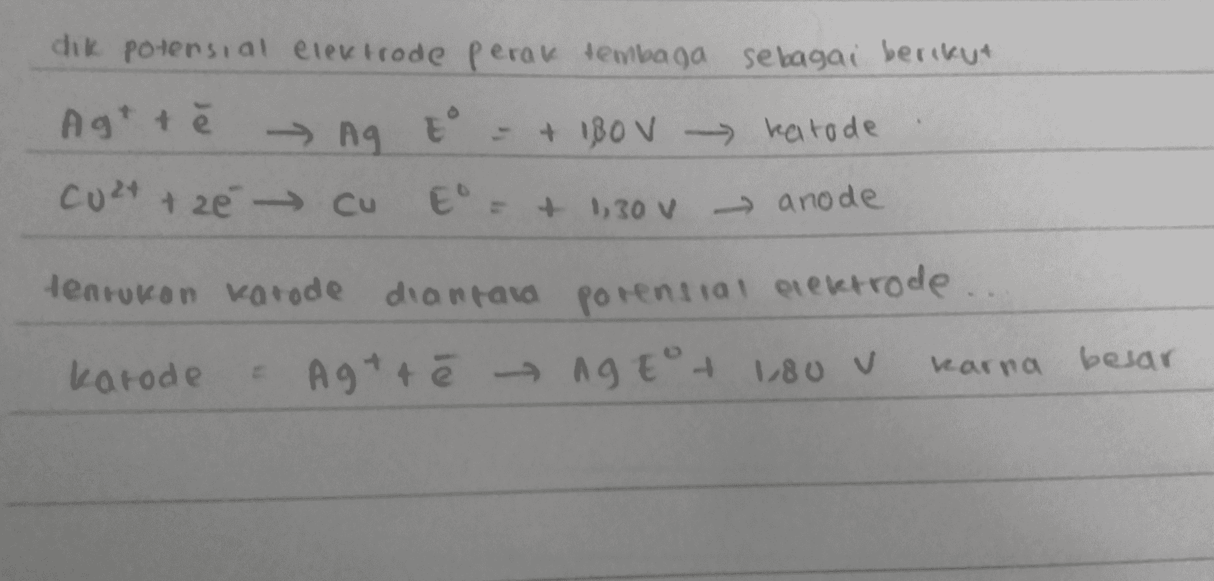 dik potensial elektrode perak tembaga sebagai berikut Agt tě Ag t = + IBO V katode → - Cu2+ + 20 cu E' = + 1,30 v anode . Henrokon karode diantara porential elektrode karode - Ag + 4 ēAGE + 1,80 v tot karna besar 