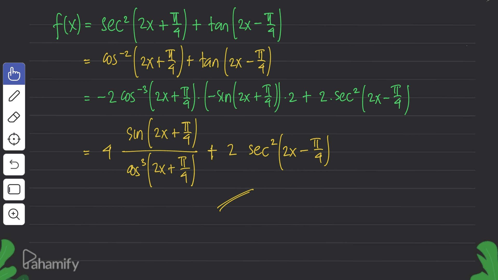 2 T 4. Es 4 cos + T 4 4. 2 f(x)= sec²/2x + 7) + tan(2x 57/3x + 7 ) + tan (2x - 71 77 ---2603°(2x + ) (-sen(2x+3) 2 + 2. Sec*(2x-) sin (2x + 71 as {2x + 7 ) + 2 secºlex - - 4 I I cos 2XI .2+2 T 4 a 4- π q n 3 4. O 0 Pahamify 