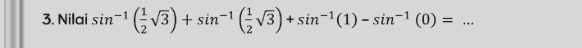 3. 3. Nilai sin-1 EV3)+sin-1 (€ v3)+s "C_V3) + sin“-(1)-sin-1 (0) = 