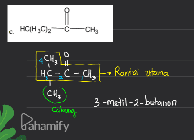 -C c. HC(H3C)2 -CH3 o '3 4 CH₃ HC - C - CH. Rantai utama 3-metil-2-butanon CH₃ cabang Pahamify 