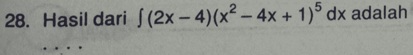 28. Hasil dari 3(2x - 4)(x2 - 4x + 1) dx adalah 