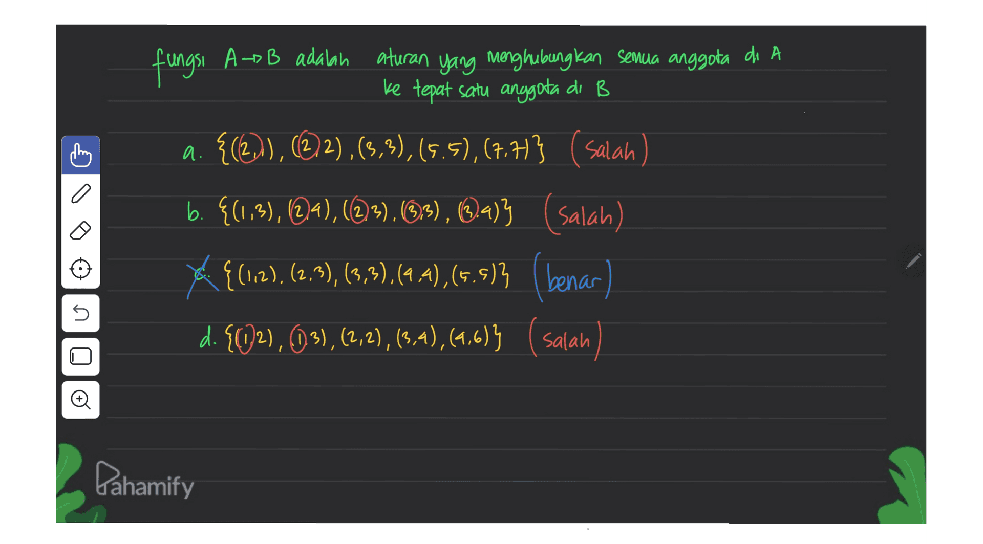 fungsi A-DB adalah aturan yang menghubungkan semua anggota di A ke tepat satu anggota di B a. {(2)), (272),(3,3),(5.5), (7.71} ( salah ) 2 6 ((Salah) b. {(1,3), 24),(2,3), (3), (3,4)} {(1,2), (2,3), (3,3),(4,4), (5.5)3 benar d. {C)2), (03),(2,2),(3,4),(4,613 (salan) )) s Pahamify 