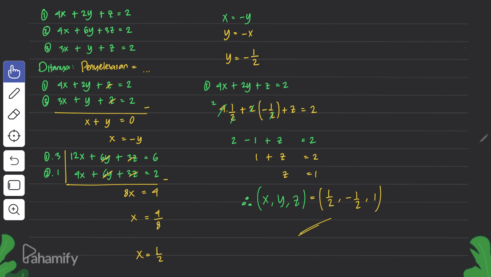 - X=-9 E - y = -x i 0 4x + 2y + 4 = 2 @ 4x + 6y +37=2 ② 3x + y + z =2 Ditanya: Penyelesaian 0 4x + 2y +2=2 ② 3x + y + z 2 y = -1 . a 0 4x + 2y + z =2 4+2 (-1)+2:2 4.1 +2 ) z 2 1+ = 2 xt x + y = 0 EO x = -y 2 -lt z & 2 5 It z = 2 0.3 | 124 + 6y + 3z 6 ©.1 4x + 6y + 32 2 &X=4 2 근 2 디 : (x, y, z) = (Ž - 12 X y, € ) ㅋ 2 © X Х 4 ola Dahamify X = I 