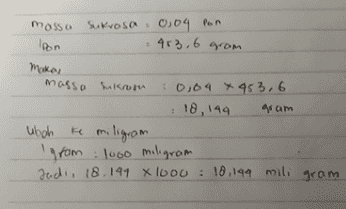Sukrosa 0,04 Pon mosso Ipon 463,6 grom makes massa sukrom : 0,04x453,6 : 10, 144 48 am ubah miligram Igram : 1000 miligram Jadi, 18.199 X 1000 : 10,199 mili gram ke mi 