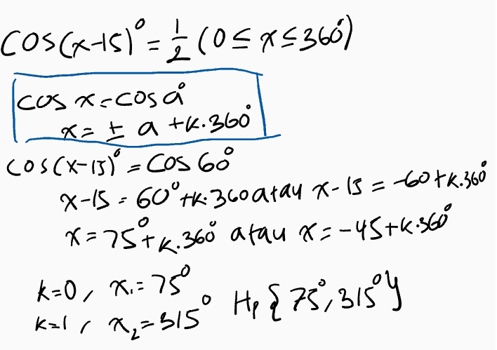 Cos(x-151 = 1/2 (0 5X5360) cosx.cosa x=t a tk.3600 Cos(x-1)=cos 68 x-15-60°+k: 360 atau 1-15 - 60 tk.366 X=1546.360 atau x=-45+6.560 k=0, x=75 kal, x, =sis Hp $25,3154 