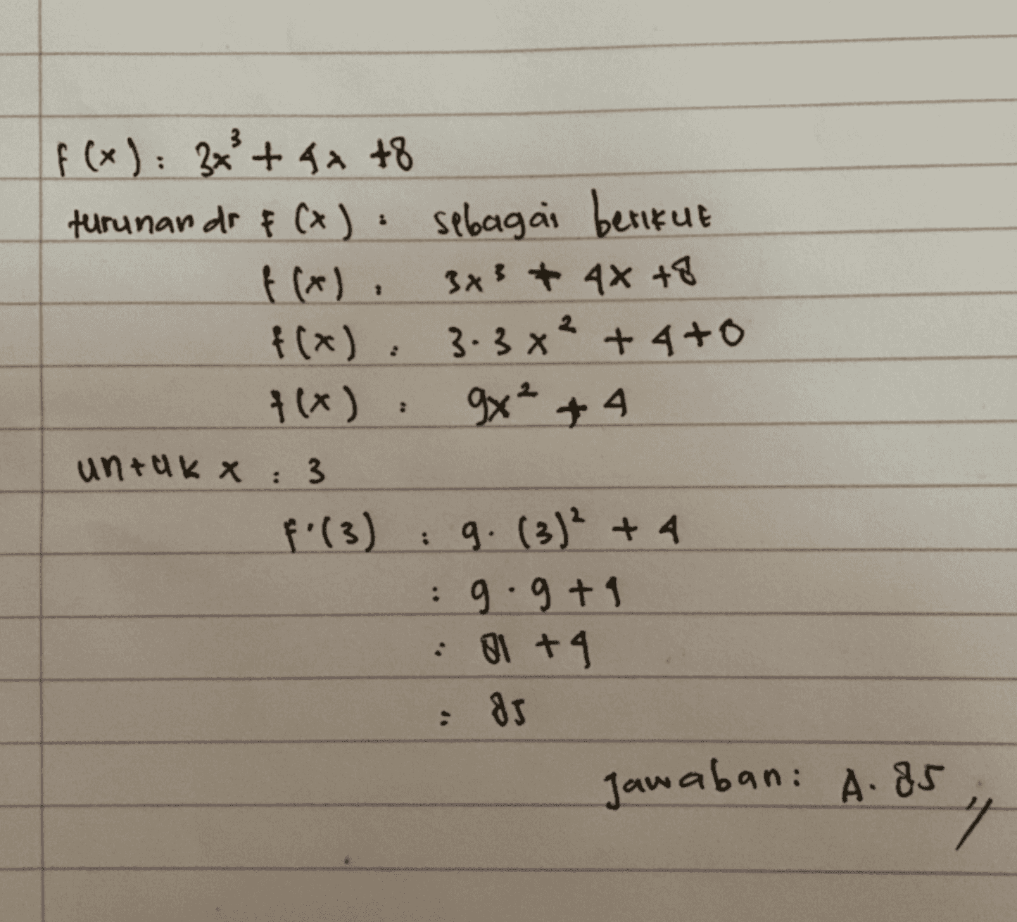 : 2 f(x) f(x): 3x² + 4x +8 turunan do f (x) sebagai berikut t(*) 3x3 & 4x +8 f(x) 3.3x² + 4to 9x² + 4 untuk X 3 f!(3) : 9. (3) + 4 9.g+1 81 +4 : 85 Jawaban: A. 95 : 7 