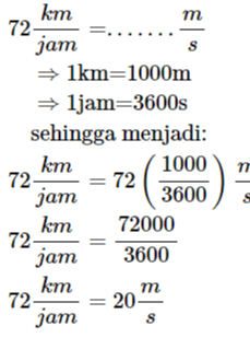 S km т 72 jam lkm=1000m →ljam=3600s sehingga menjadi: km 1000 72 jam 3600 km 72000 72- jam 3600 km т 72 20 jam S n = 72 ( S 
