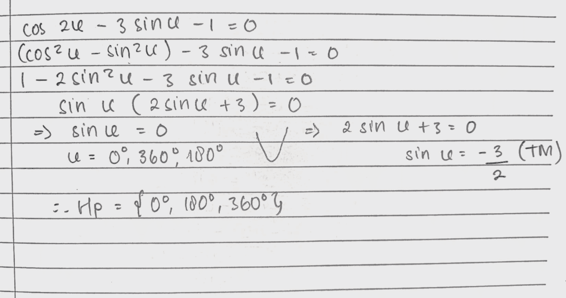 cos zu - - 3 since -1=0 (cos?u- sinzu) - 3 sin u-1.0 1-2 sine u 3 sinu -1=0 sin ll (asince +3)=0 =) since = 0 -) a sin u +3=0 = 0360°. 1000 H sin e :- HP = 100, 1800, 360° 3 (TM) - 2 