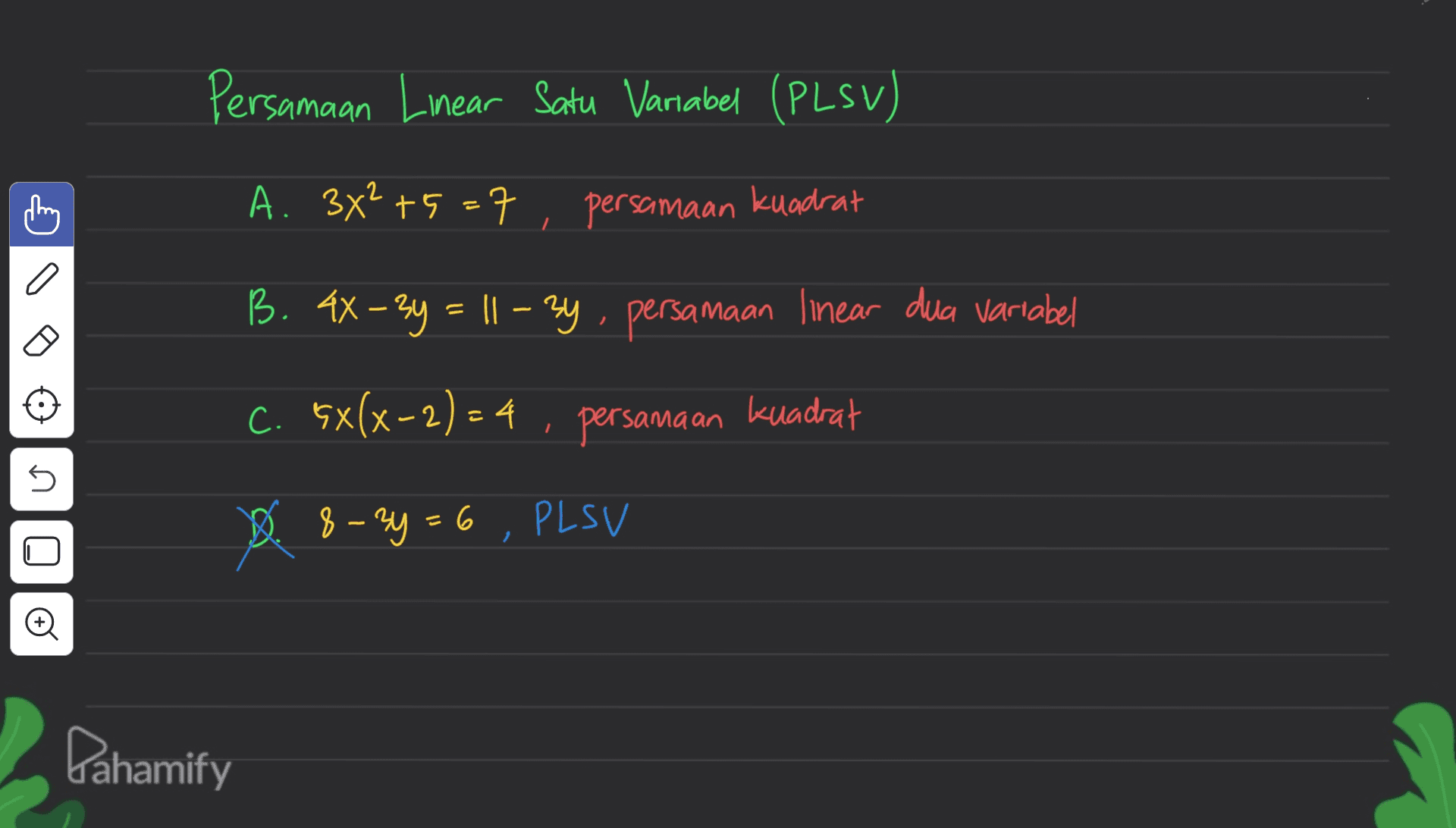 Persamaan Linear Satu Variabel (PLSV) A. 3x² +5=7 persamaan kuadrat a B. 4x – 2y = 11 – 2y, persamaan linear dua variabel C. 5x(x-2) – 4 , persamaan kuadrat (2)4 ni - D. $ - 2y = 6 , PLSV 8 Đ Pahamify 