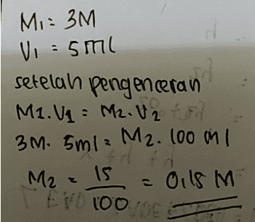 Mi = 3M Vi=5ml setelah pengenceran M1.V1 = M2. U2 til 3 M. 5m1 = M2. 100 in 1 ti M2 = 15 - Oils M END 1000 