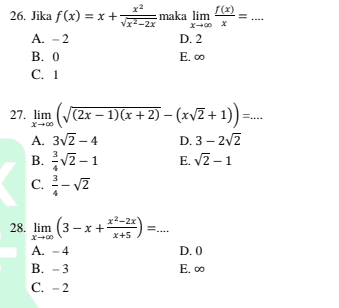 11 x2 f(x) 26. Jika f(x) = x+ maka lim VX2-2x A. - 2 D.2 B. 0 E. 00 c. 1 A. 3V2-4 27. lim (V(2x – 1)(x + 2) – («v7 + 1)) -- D. 3 - 272 B. 12-1 E. V2 - 1 c. -v2 28. lim (3-x+*=23 x+5 A. -4 D. O B-3 E. 00 C. -2 