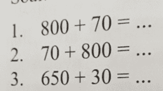 = 1. 800 + 70 = ... 2. 70 + 800 = ... 3. 650 + 30 = ... 
650 + 30 = ... 30 + 650 = ... 780 - 120 = ... 120 – 780 = ... 580 + (-20) = ... 580 - 20 = 
