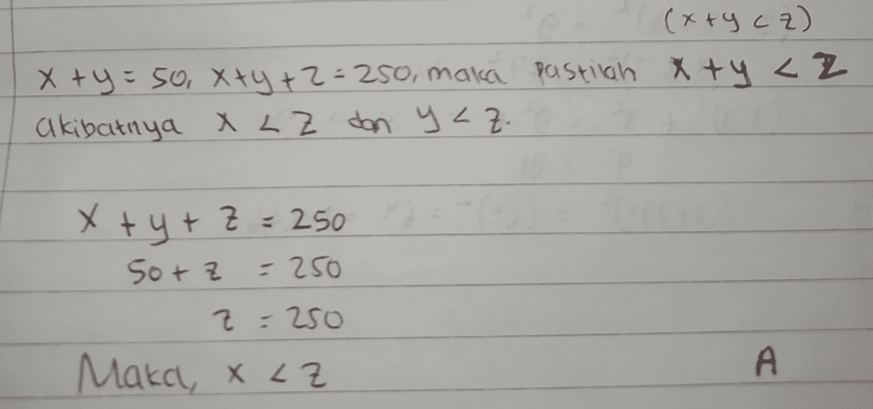 (x+y cz) x + y = 50, X+y+z=250, maka pastilah xty cz akibatnya X LE dan yaz. x + y + z = 250 50+ z - 250 z = 250 Maka x <z A 