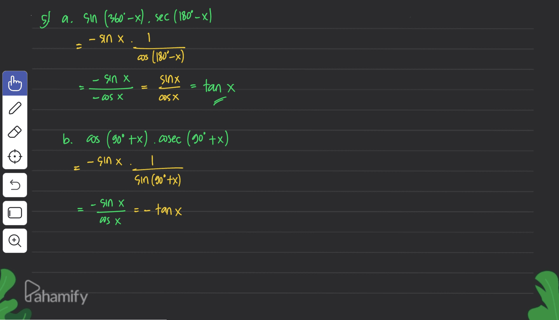 SI a. Sin (360° –x), sec (180º – x) - sin X. 1 cos (1802-x) -sin X sinx = tan X If -os X cos x b. as (90° +x) .cosec (90° +x) - <10 х | sin (90° +x) 5 -sin X X سه ت - tanx as X Q0 Pahamify 