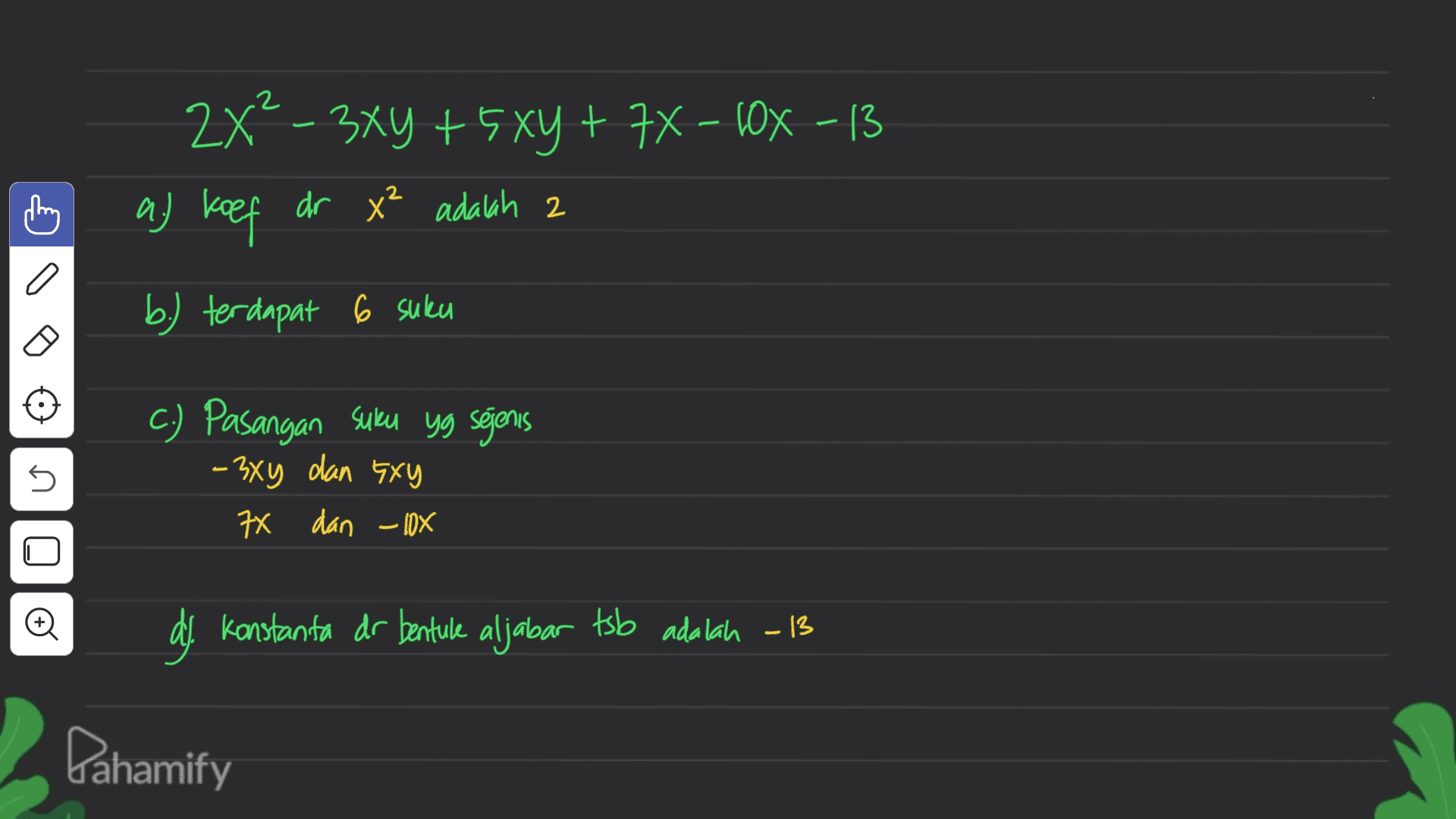 2X²-3y + 5xy + 7X - 10X-13 a) koef dr x² adalah 2 2 2 a b.) terdapat 6 suku s no C.) Pasangan suku yg sõjenis -3xy dan Exy 7X dan - 10X Đ dy Konstanta dr bentule aljabar tsb adalah -13 Pahamify 