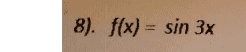 8). f(x) = sin 3x 