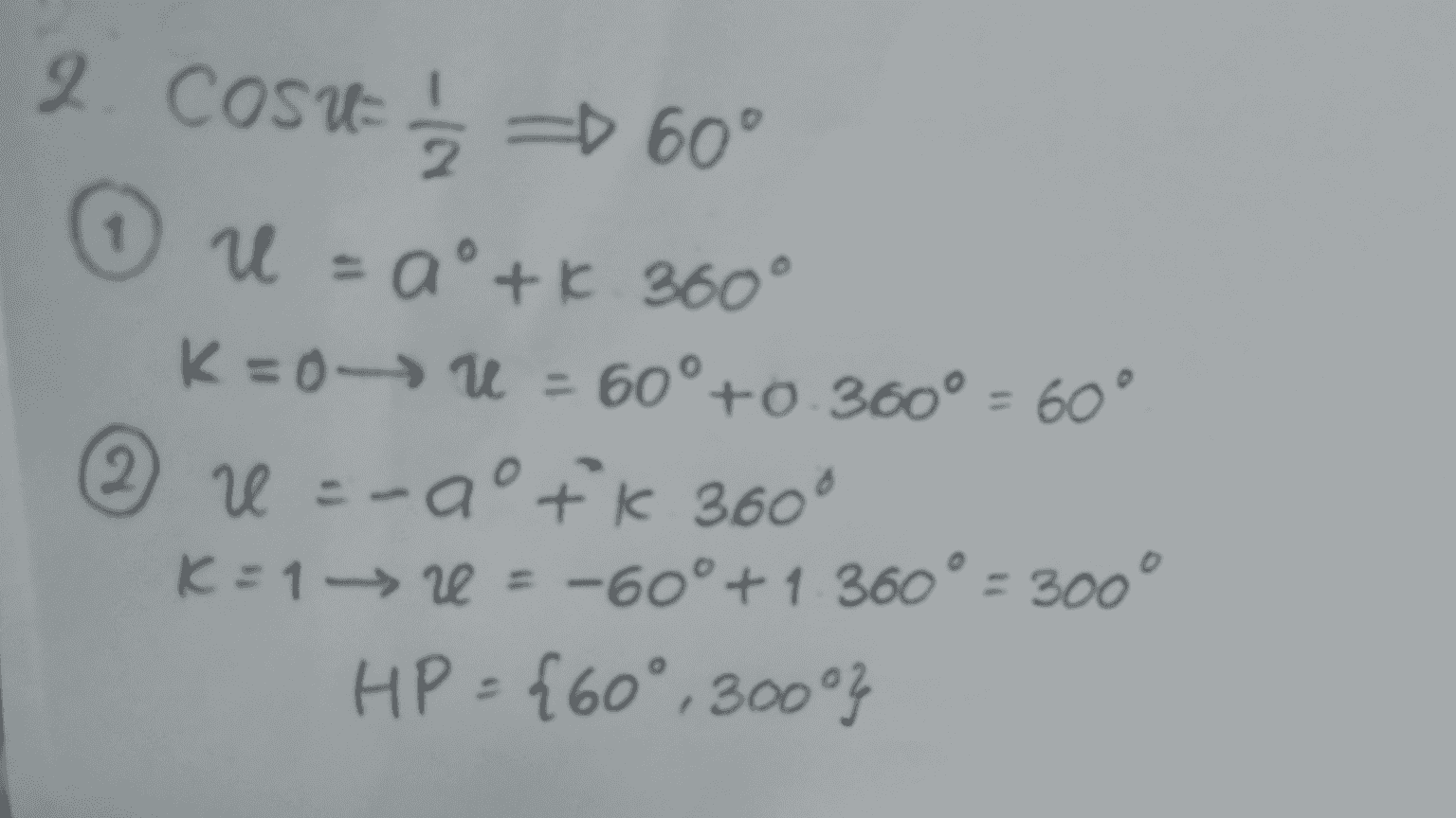 1 2. COSU = = 60° U = a +K 360° K=0->U = 60° +0.360° = 60° 2 v-aºK 360° K = 1 -> r = -60° +1 360° = 300° HP ={60°, 300°} 