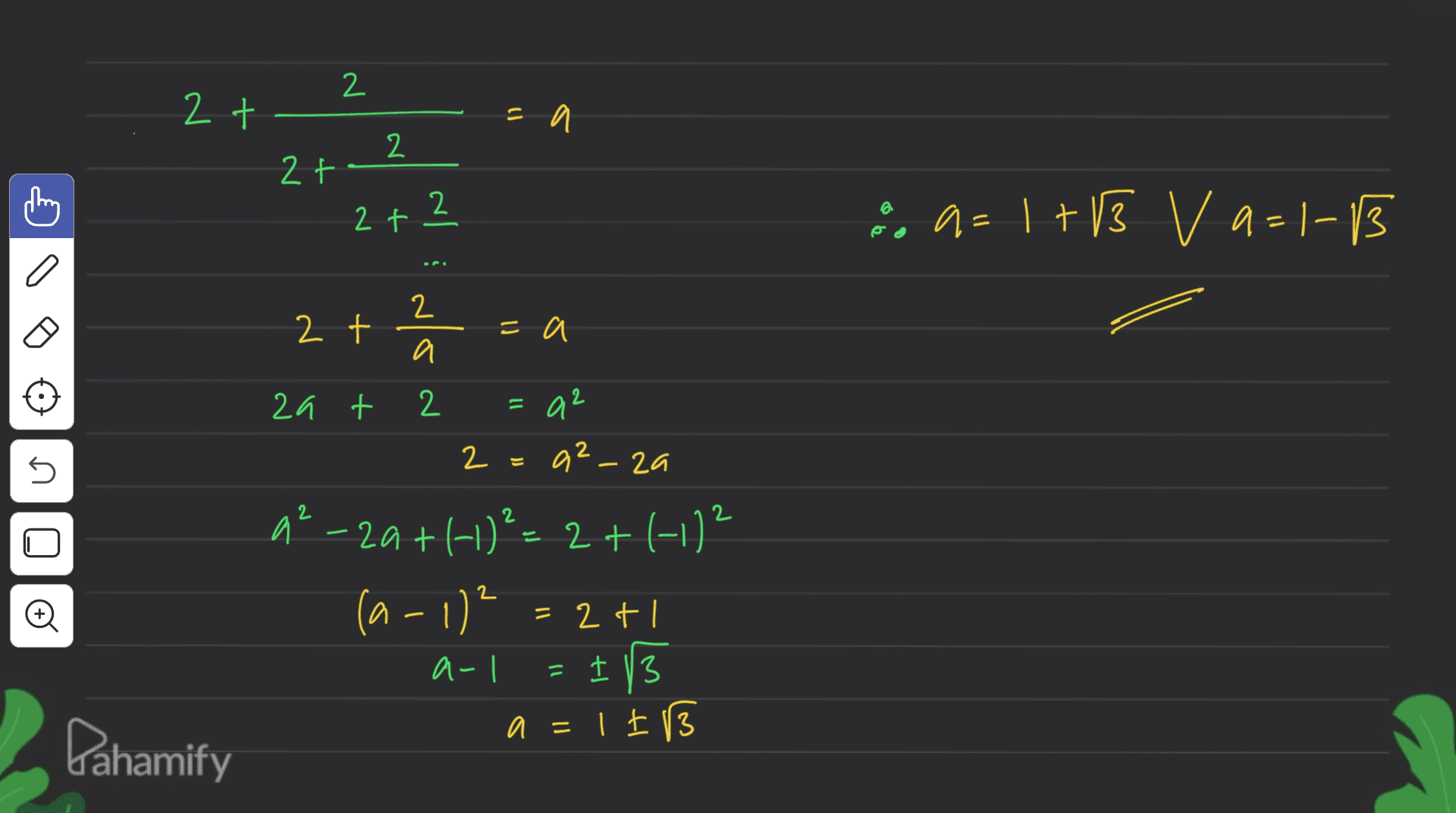 2 2 t =a 2 2+- 2 2 t :, 9 - 1 + 13 V a-1-13 v = a= 2 2 t =a a 11 a2 n 2 2 + U 2a + 2 2=a2_za 2 a²-20+1+1)%= 2 + (-1/² (a - 1) = 2+1 2 a-l = 1/3 a=1I3 Pahamify 