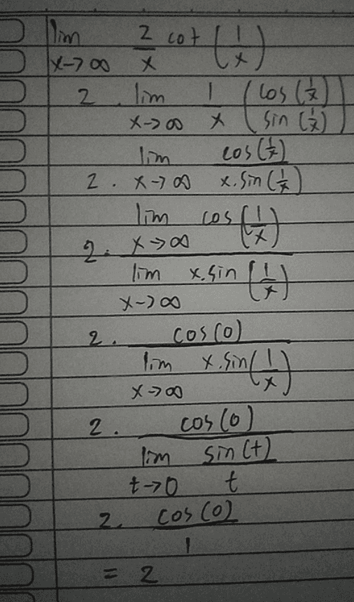 slim X-700 2 cot (1) 2 X lim I Los ( X-> 00 X sin (₂) cos (²) 2. x - x x. sin ( 1 / 2 lim كم (क) 2.x x lim xsin (2) X-) 2. cosco lim x.sin/ X - 00 2. Coscol lim sin (+) t-70 t 2 Cos (0) = 2 