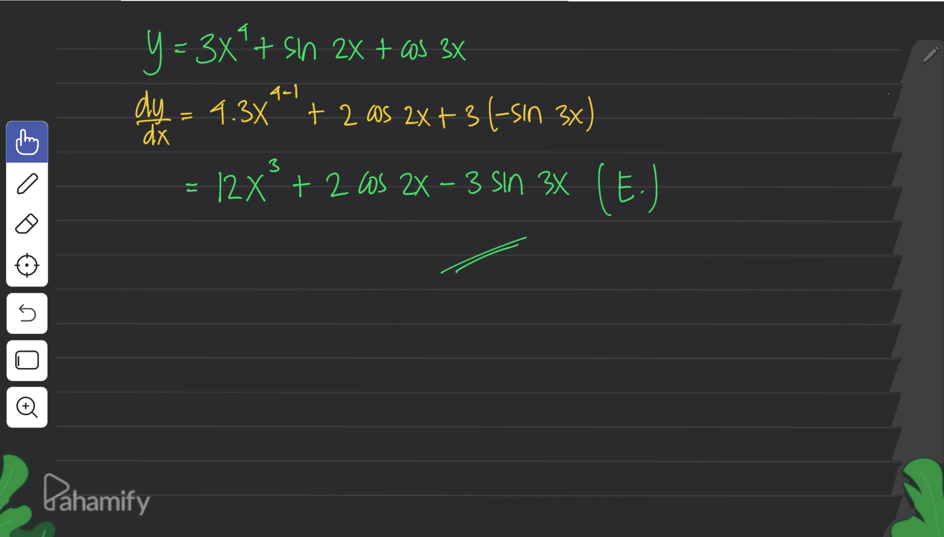 4. 9-1 Y = 3x'+ sin 2x + cas 3X 2x dy = 4.3X + 2 as 25+3/-sin 3x) 2 2x+36 = 12xº + 2 CS 2X – 3 Sin 3X (E.) 2 3 2 los 2X-3 dx 3 n U Pahamify 