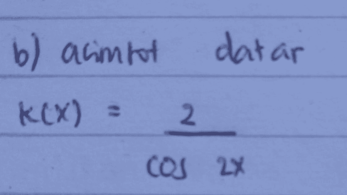 b) acimbot datar K(X) 2. COS 2x 