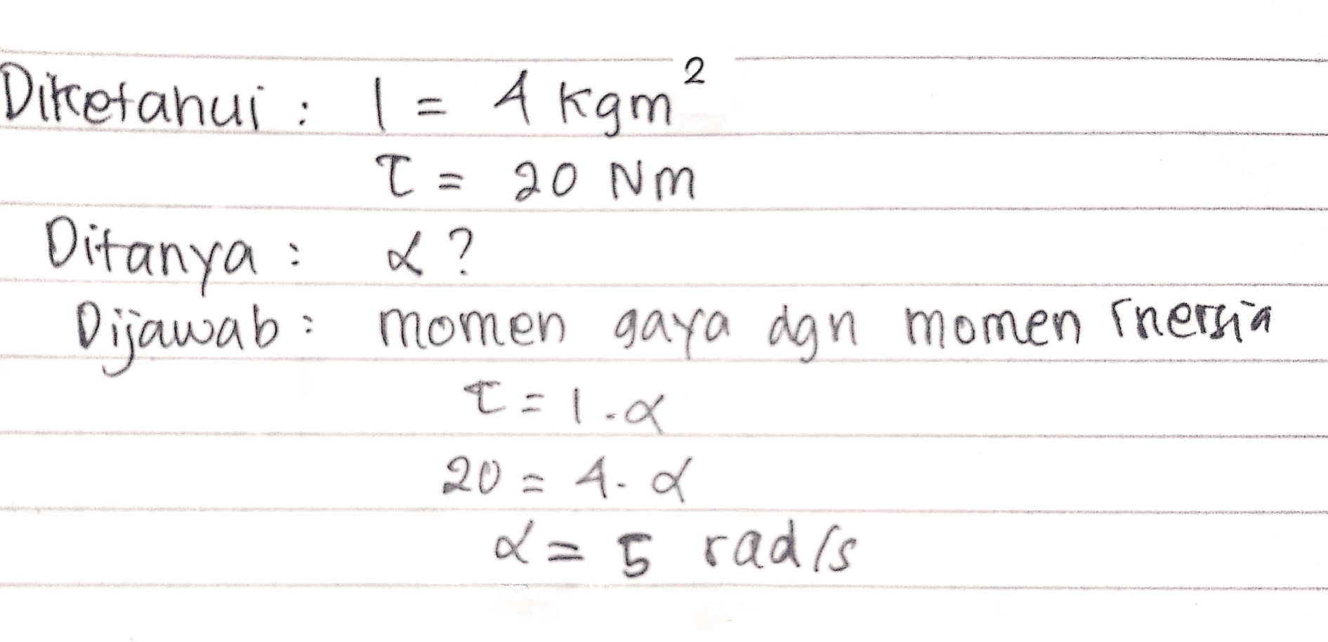 Diketahui : 1 = Akgm? T= 20 Nm Ditanya : ? Dijawab: momen gaya dgn momen snergia a=1.0 20=4.. d=5 radis 
